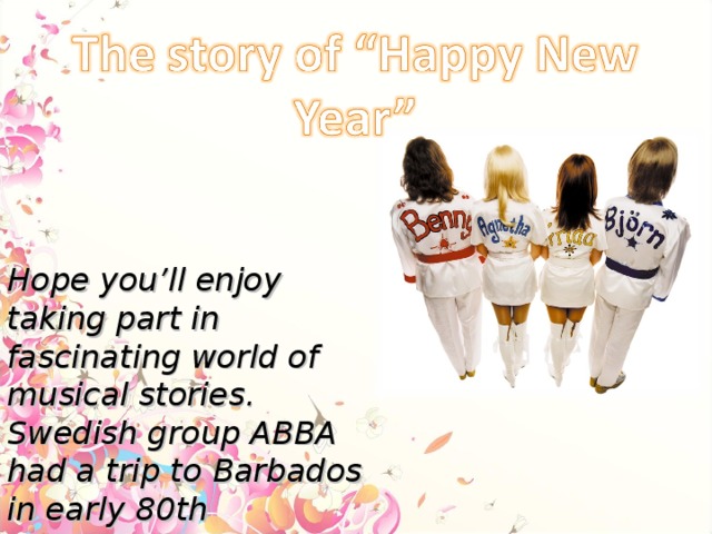 Hope you’ll enjoy taking part in fascinating world of musical stories. Swedish group ABBA had a trip to Barbados in early 80th