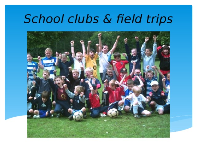 School clubs & field trips