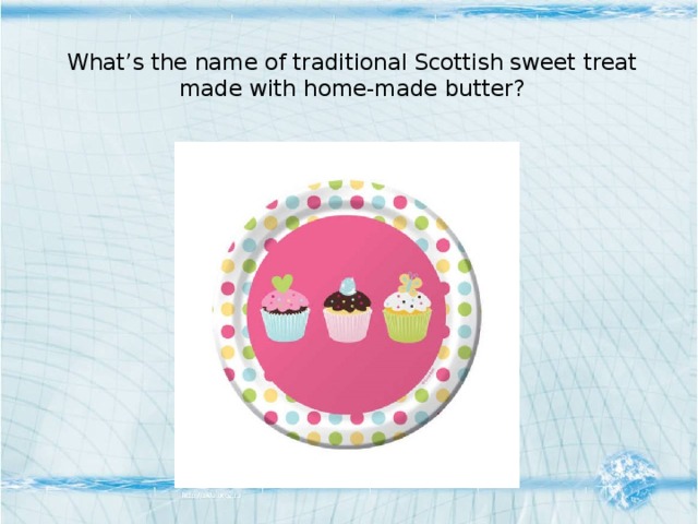 What’s the name of traditional Scottish sweet treat made with home-made butter?