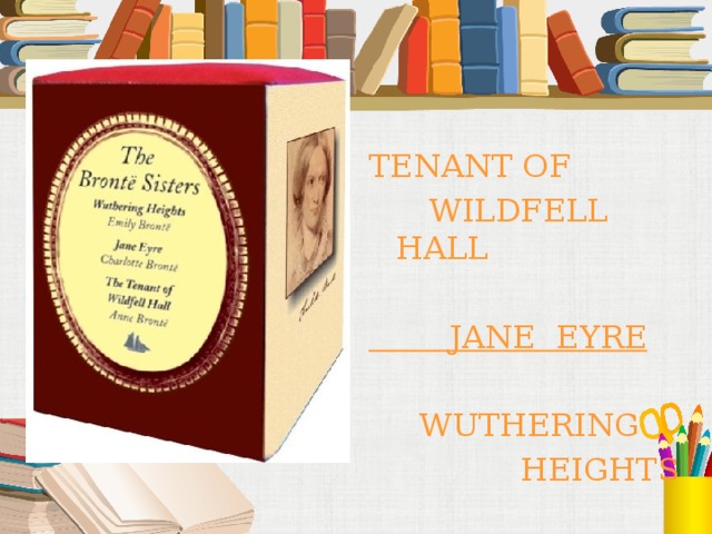 TENANT OF  WILDFELL HALL  JANE EYRE  WUTHERING  HEIGHTS