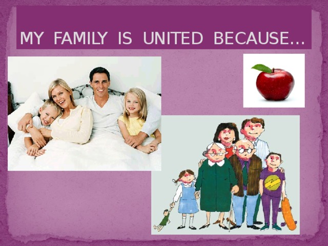 MY FAMILY IS UNITED BECAUSE…