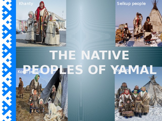 Khanty Selkup people The NATIVE PEOPLEs OF YAMAL Nenets Komi people