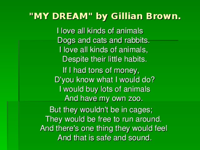 Have i love them all. Стихотворение my Dream. My Dream стих на английском. My Dream g Brown стихотворение. I Love all kinds of animals стих.