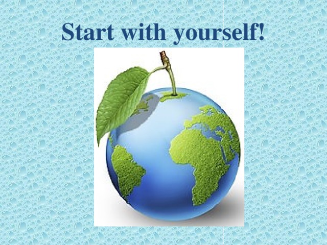 Start with yourself!