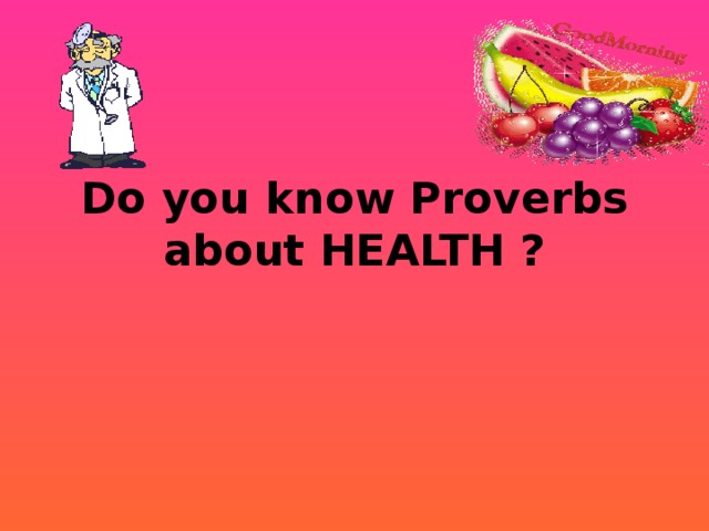 Do you know Proverbs about HEALTH ?