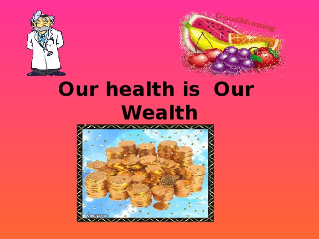 Our health is Our Wealth