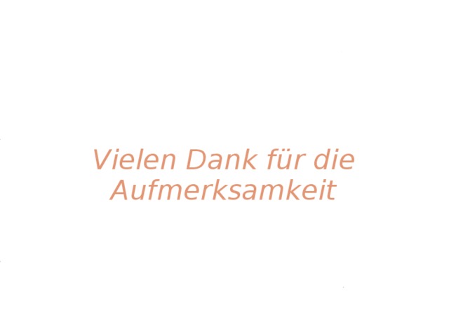 Vielen Dank f ür die Aufmerksamkeit