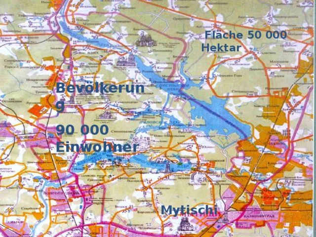 Fl äche 50 000 Hektar Bev ölkerung 90 000 Einwohner Mytischi