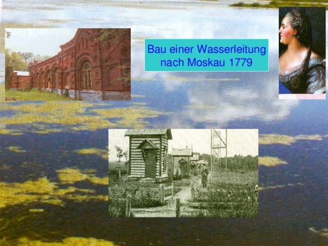 Bau einer Wasserleitung nach Moskau 1779