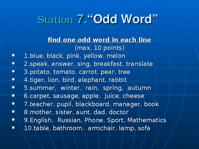 Station  7. “Odd Word”  find one odd word in each line  (max. 10 points)