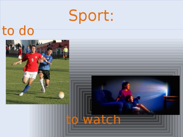 Sport: to do     or        to watch