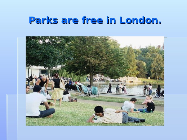 Parks are free in London.