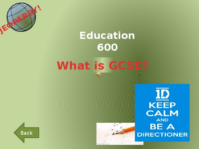 JEOPARDY!  Education 600 What is GCSE? Back