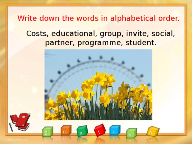 . Write down the words in alphabetical order. Costs, educational, group, invite, social, partner, programme, student.