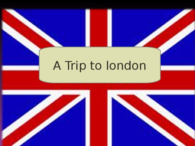 A Trip to london