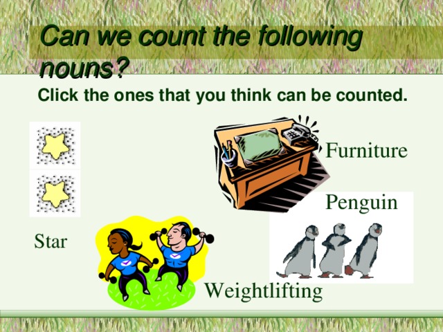 Click the ones that you think can be counted. Furniture Penguin Star Weightlifting