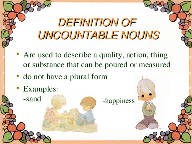 DEFINITION OF  UNCOUNTABLE NOUNS -happiness