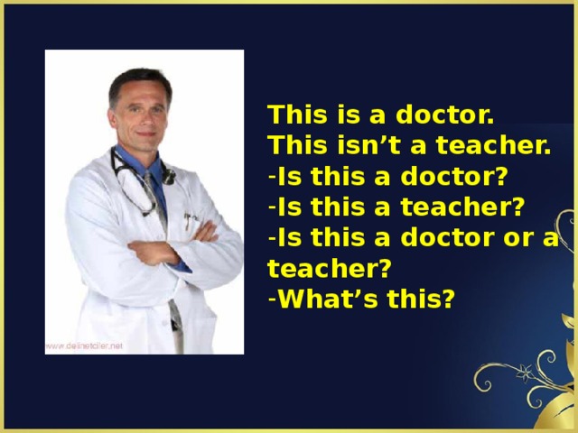 This is a doctor. This isn’t a teacher.