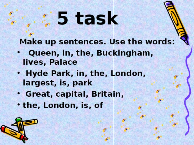 5 task  Make up sentences. Use the words: