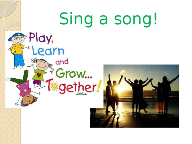 Sing a song!