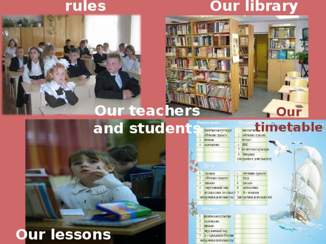 Our library School uniform and rules Our teachers and students Our timetable Our lessons