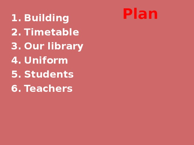 Building Timetable Our library Uniform Students Teachers