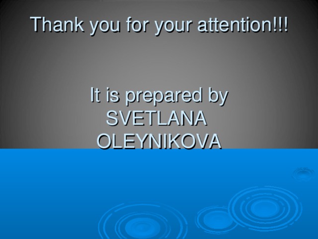 Thank you for your attention!!!    It is prepared by  SVETLANA  OLEYNIKOVA