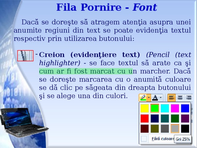 Fila Pornire - Font Dacă se doreşte să atragem atenţia asupra unei anumite regiuni din text se poate evidenţia textul respectiv prin utilizarea butonului: