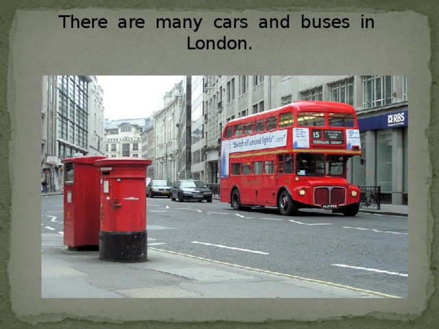 There are many cars and buses in London.