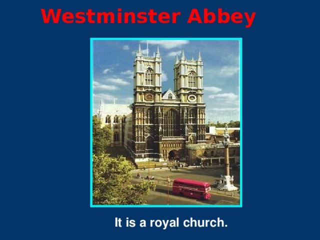 Westminster  Abbey  It is a royal church.