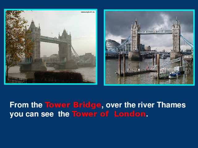 From the Tower Bridge , over the river Thames you can see the Tower of London .