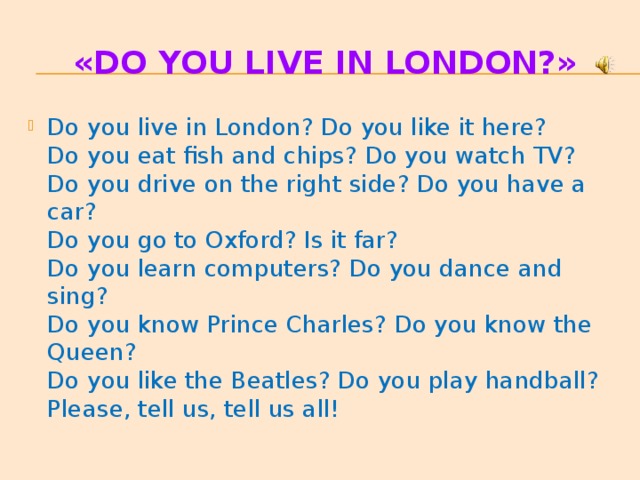 «Do you live in London?»