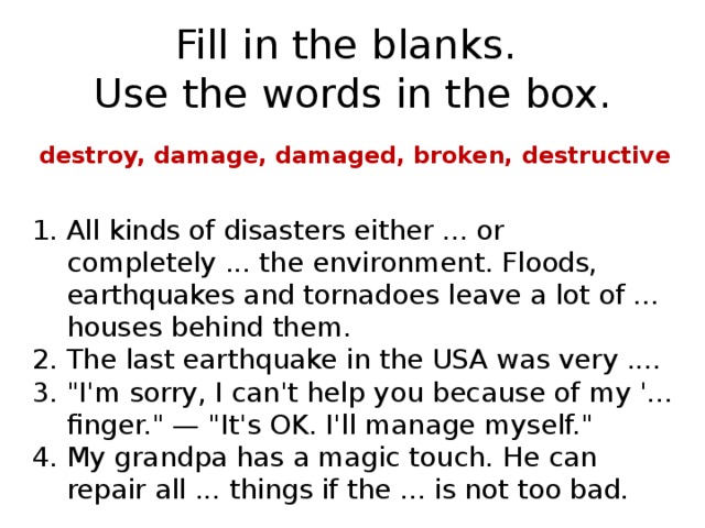 Fill in the blanks.  Use the words in the box. destroy, damage, damaged, broken, destructive