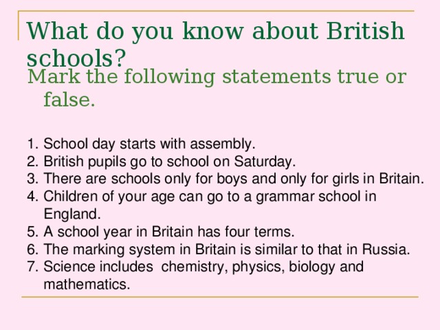 What do you know about British schools? Mark the following statements true or false.