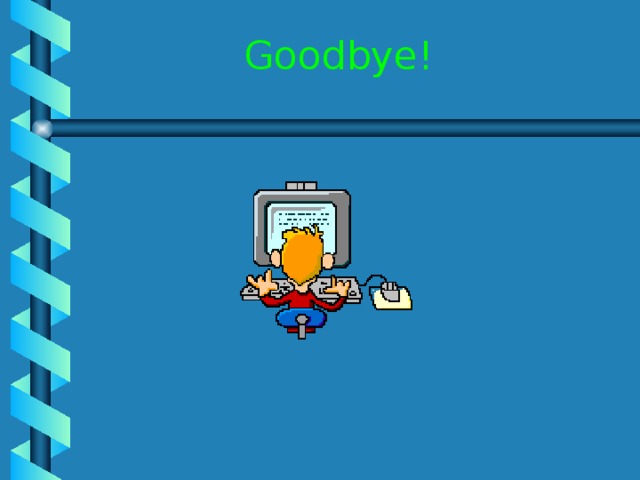 Goodbye!