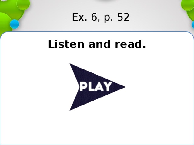 Ex. 6, p. 52 Listen and read.