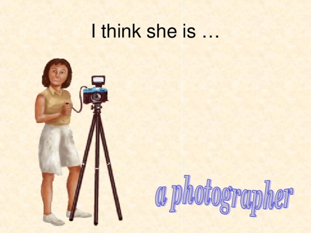 I think she is …