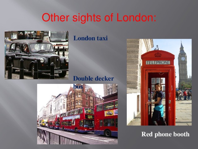 Other sights of London:    London taxi   Double decker bus Red phone booth