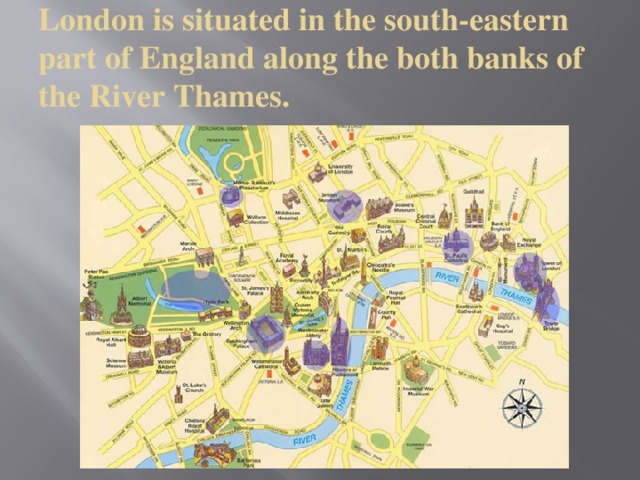 London is situated in the south-eastern part of England along the both banks of the River Thames.