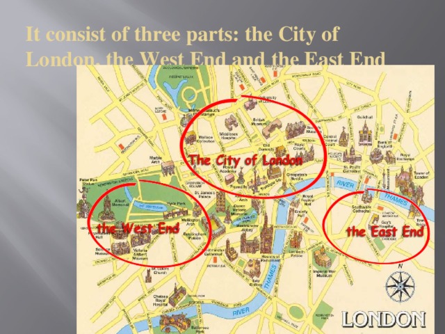 It consist of three parts: the City of London, the West End and the East End
