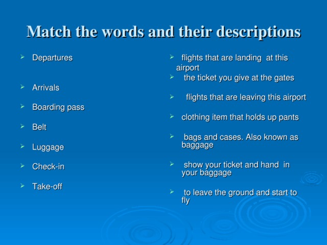 Match the words and their descriptions Departures  flights that are landing  at this  airport