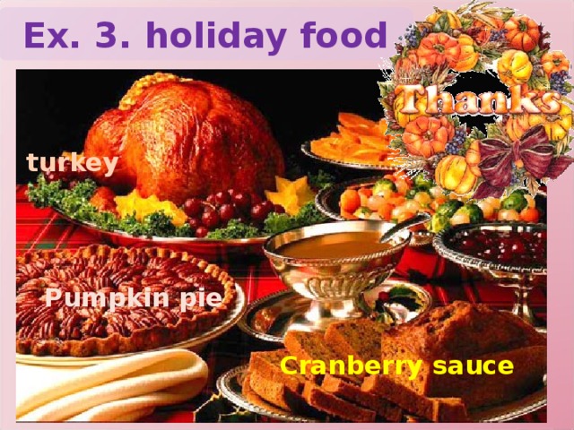 Ex. 3. holiday food turkey Pumpkin pie Cranberry sauce