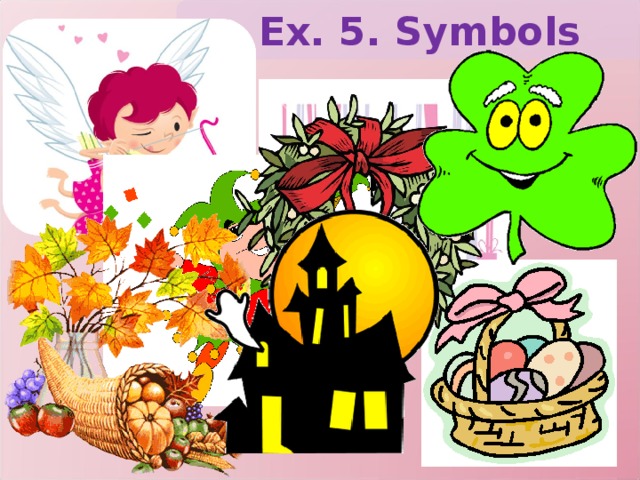 Ex. 5. Symbols