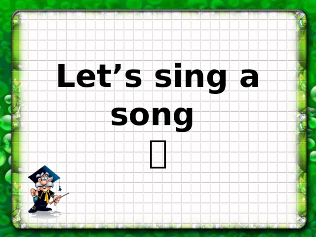 Let’s sing a song 
