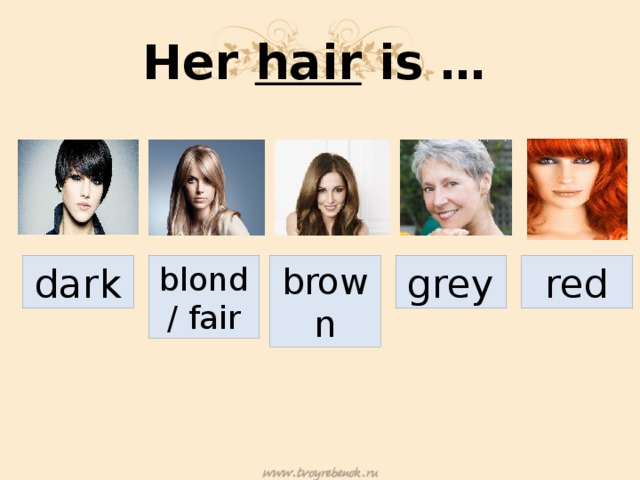 Her hair is … dark blond / fair brown grey red