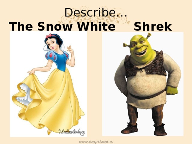 Describe… The Snow White   Shrek
