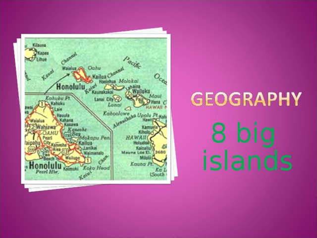 8 big islands Самый необычный из штатов США, образован в 1959 году, 50-й по счету
