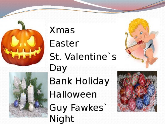 Xmas Easter St. Valentine`s Day Bank Holiday Halloween Guy Fawkes` Night