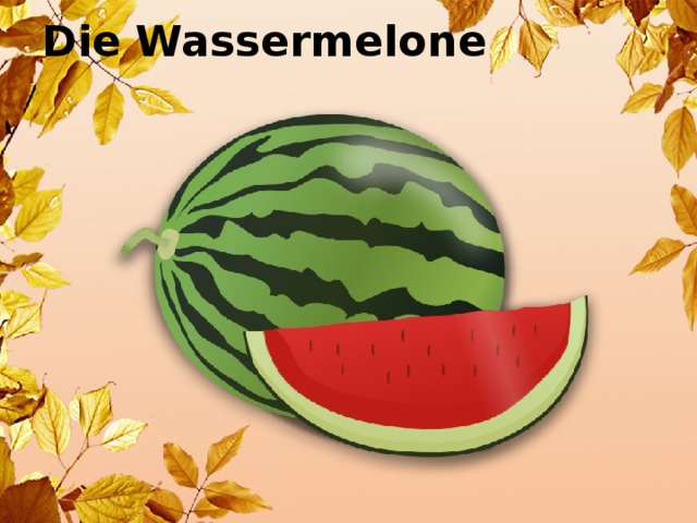 Die Wassermelone
