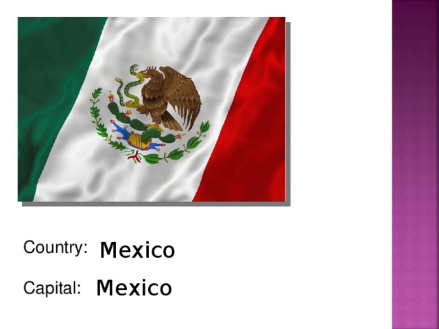 Country: Capital: Mexico Mexico